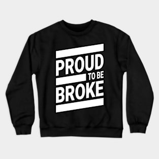 Proud To Be Broke! Funny Streetwear Urbanwear Crewneck Sweatshirt